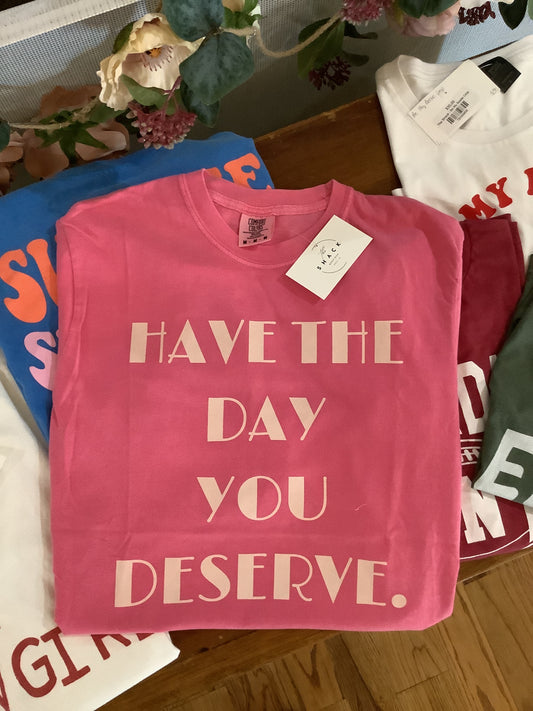 Have the day you deserve